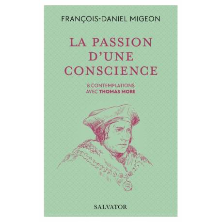 La passion d'une conscience - 8 contemplations avec Thomas More 