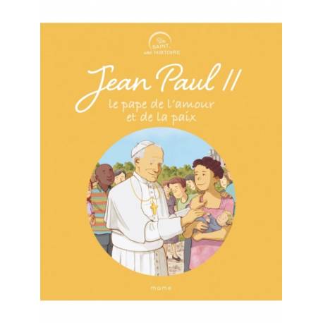 Un saint, une histoire - Jean-Paul II - Le pape de l'amour et de la paix 