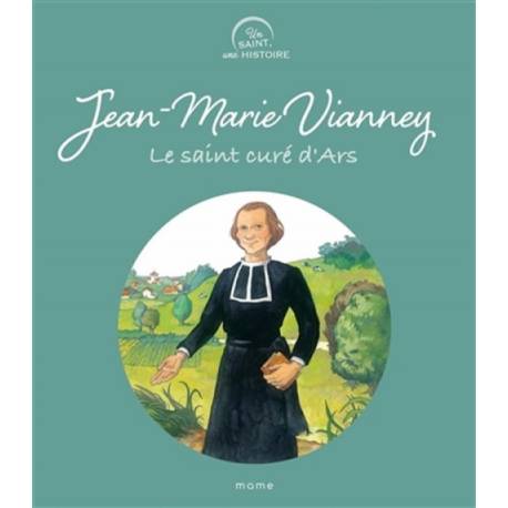 Un saint, une histoire - Jean-Marie Vianney - Le saint curé d'Ars 
