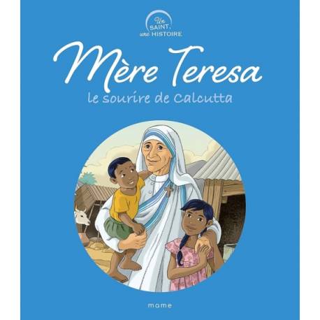 Un saint, une histoire - Mère Teresa - Le sourire de Calcutta 