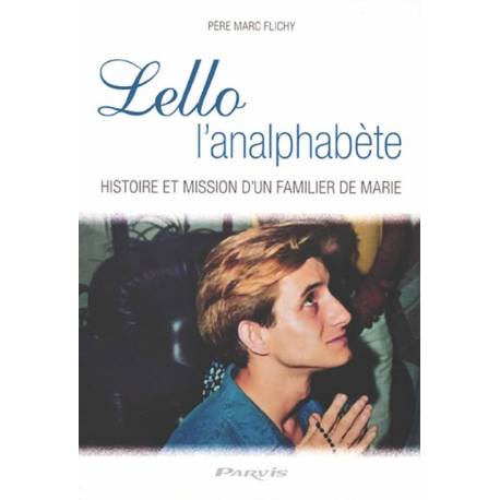 Lello l'analphabète - Histoire et mission d'un familier de Marie