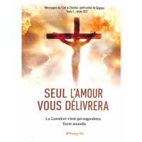 Seul l'amour vous délivrera - La Lumière vient qui engendrera Terre nouvelle - Tome 1 - Année 2022