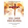 Seul l'amour vous délivrera - La Lumière vient qui engendrera Terre nouvelle - Tome 1 - Année 2022