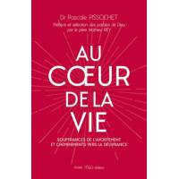 Au coeur de la vie - Souffrances de l'avortement et cheminements vers la délivrance