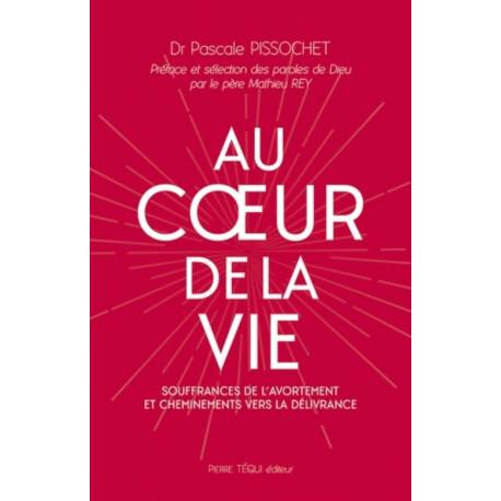 Au coeur de la vie - Souffrances de l'avortement et cheminements vers la délivrance