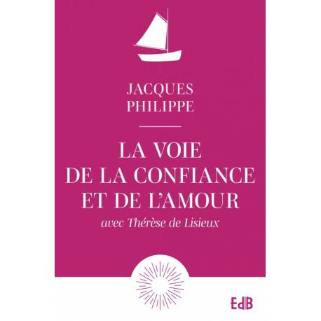 La voie de la confiance et de l'amour avec Thérèse de Lisieux