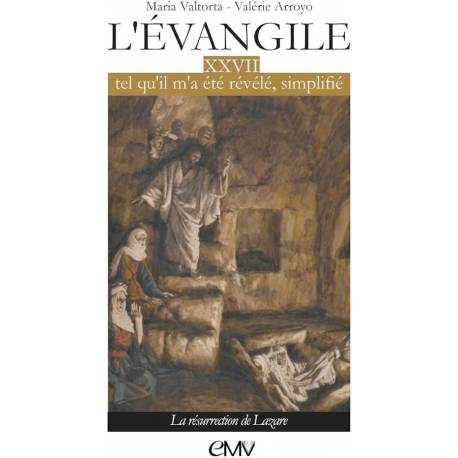 L'Evangile tel qu'il m'a été révélé, simplifié - Tome 27 - La résurrection de Lazare
