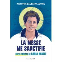 La messe me sanctifie - notes inédites de Carlo Acutis 