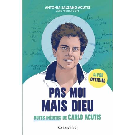 Pas moi mais Dieu - Notes inédites de Carlo Acutis