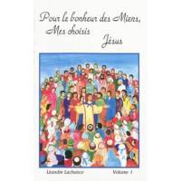 Pour le bonheur des Miens, Mes choisis Jésus - Volume 1