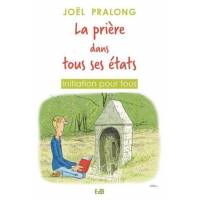 La Priere Dans Tous Ses Etats - Initiation Pour Tous 