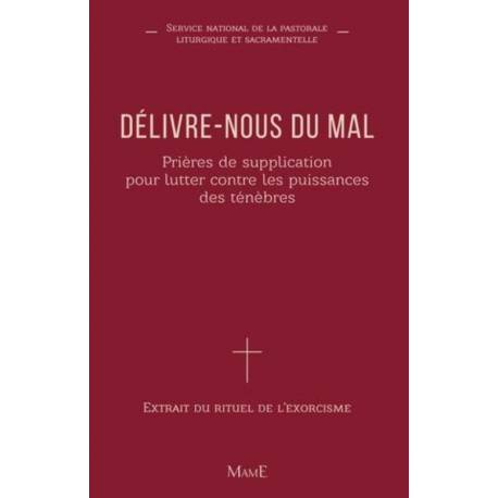 Délivre-nous du mal - Prières de supplication pour lutter contre les puissances des ténèbres 