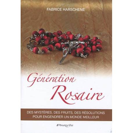 Génération Rosaire - Des mystères, des fruits, des résolutions pour engendrer un monde meilleur 