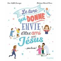 Le livre qui donne envie d'être ami avec Jésus... pour la vie