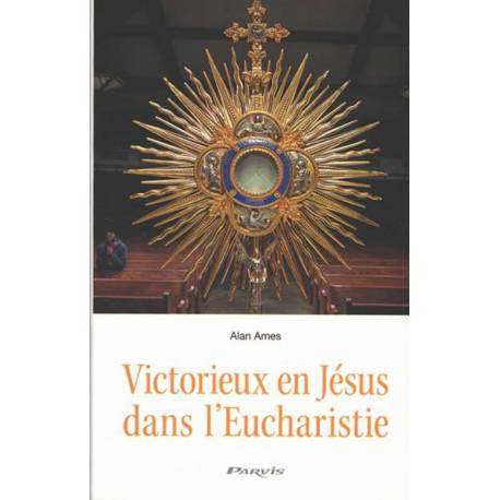 Victorieux en Jésus dans l'Eucharistie 