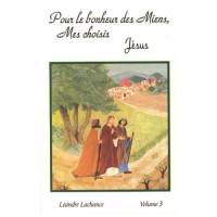 Pour le bonheur des Miens, mes choisis Jésus - Volume 3