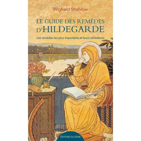 Le guide des remèdes d'Hildegarde - Les remèdes les plus importants et leurs utilisations