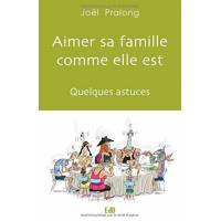 Aimer Sa Famille Comme Elle Est : Quelques Astuces 