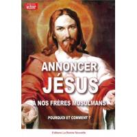 Annoncer Jesus A Nos Freres Musulmans - Pourquoi Et Comment ?