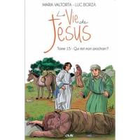 La vie de Jésus - Tome 15 - Qui est mon prochain ? 