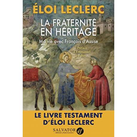 La fraternité en héritage - Ma vie avec François d'Assise - Le livre testament d'Eloi Leclerc 
