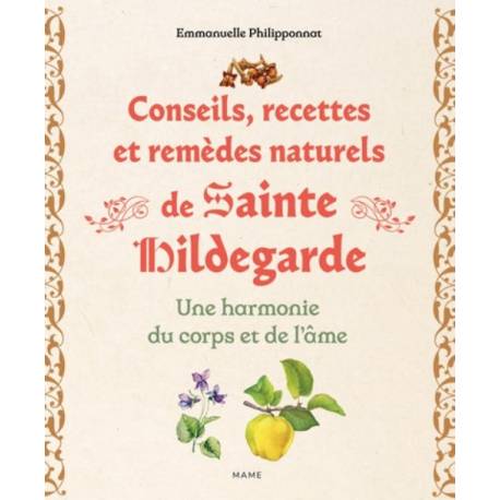Conseils, recettes et remèdes naturels de Sainte Hildegarde - Une harmonie du corps et de l'âme