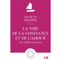 La voie de la confiance et de l'amour avec Thérèse de Lisieux
